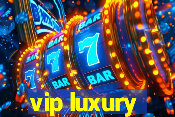 vip luxury